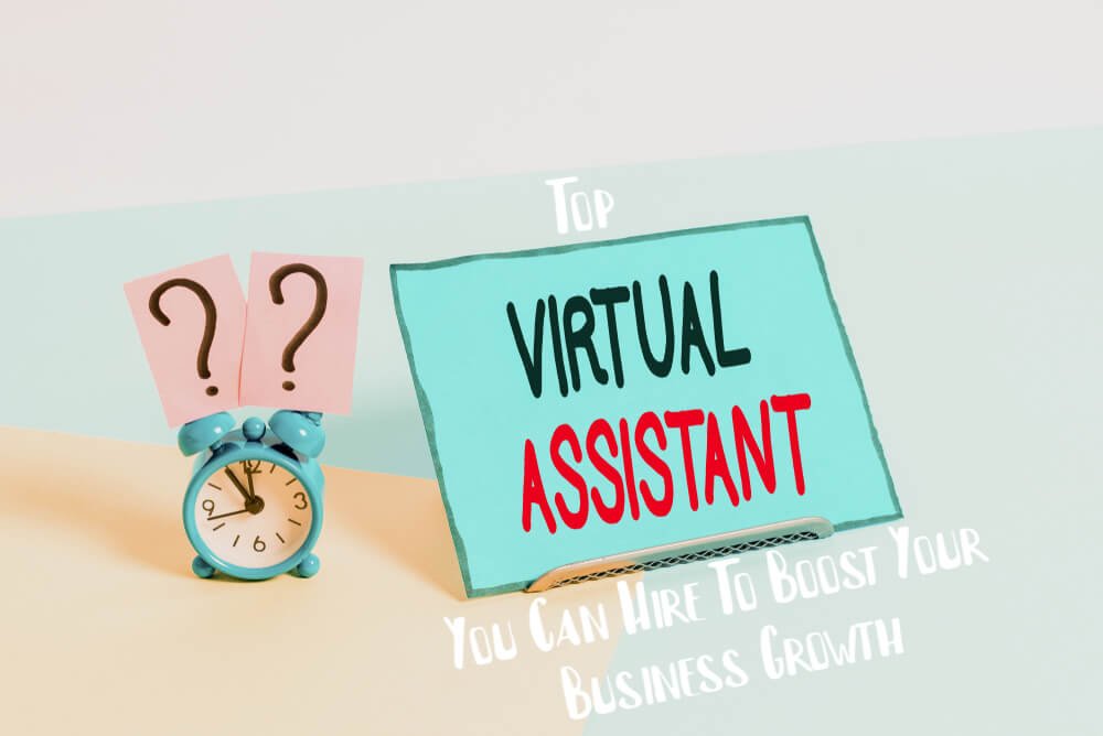Top Virtual Assistant You Can Hire To Boost Your Business Growth